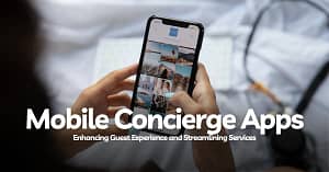 The Rise of Hotel Mobile Concierge Apps - Enhancing Guest Experience and Streamlining Services