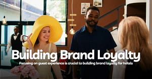 Why Guest Experience is Key to Building Brand Loyalty